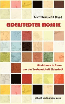 bokomslag Eiderstedter Mosaik: Miniaturen in Prosa aus der Textwerkstatt Eiderstedt