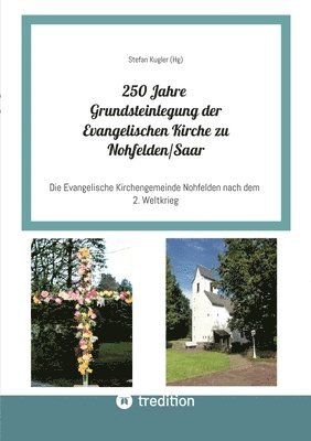 bokomslag 250 Jahre Grundsteinlegung der Evangelischen Kirche zu Nohfelden/Saar: Die Evangelische Kirchengemeinde Nohfelden nach dem 2. Weltkrieg