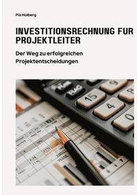 bokomslag Investitionsrechnung für Projektleiter: Der Weg zu erfolgreichen Projektentscheidungen