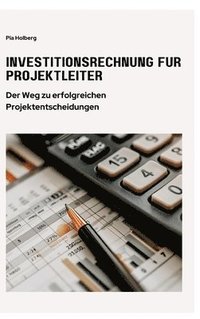 bokomslag Investitionsrechnung für Projektleiter: Der Weg zu erfolgreichen Projektentscheidungen