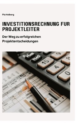 Investitionsrechnung für Projektleiter: Der Weg zu erfolgreichen Projektentscheidungen 1