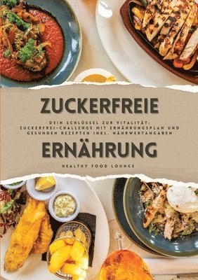 bokomslag Zuckerfreie Ernährung: Dein Schlüssel zur Vitalität (Guide: Zuckerfrei-Challenge mit Ernährungsplan und gesunden Rezepten inkl. Nährwertangab