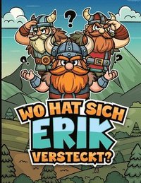 bokomslag Wo hat sich Erik versteckt?: 50 handgezeichnete Suchrätsel mit Wikinger-Thema in 5 Schwierigkeitsstufen - Spaß für Erwachsene und Kinder, inklusive Au