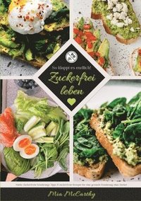 bokomslag Zuckerfrei leben: So klappt es endlich! (Guide: Zuckerfreie Ernährungs-Tipps & zuckerfreie Rezepte für eine gesunde Ernährung ohne Zucke