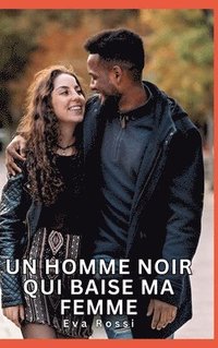 bokomslag Un homme noir qui baise ma femme: Histoires Érotiques Tabou pour Adultes