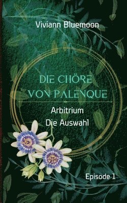 Die Chöre von Palenque: Arbitrium - Die Auswahl 1