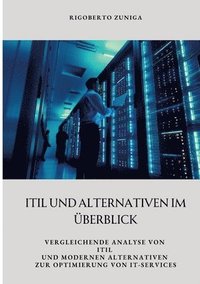 bokomslag ITIL und Alternativen im Überblick: Vergleichende Analyse von ITIL und modernen Alternativen zur Optimierung von IT-Services