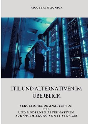 bokomslag ITIL und Alternativen im Überblick: Vergleichende Analyse von ITIL und modernen Alternativen zur Optimierung von IT-Services