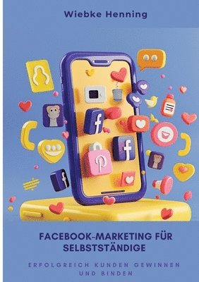 bokomslag Facebook-Marketing für Selbstständige: Erfolgreich Kunden gewinnen und binden