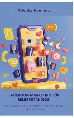 bokomslag Facebook-Marketing für Selbstständige: Erfolgreich Kunden gewinnen und binden