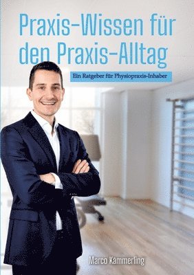 bokomslag Praxis-Wissen für den Praxis-Alltag: Ein Ratgeber für Physiopraxis-Inhaber