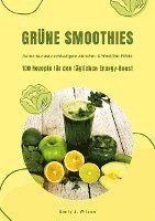 bokomslag Grüne Smoothies: 100 Rezepte für den täglichen Energy-Boost (Detox-Kur mit nachhaltigem Abnehm- & Wohlfühl-Effekt)