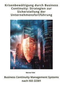 bokomslag Krisenbewältigung durch Business Continuity: Strategien zur Sicherstellung der Unternehmensfortführung: Business Continuity Management Systems nach IS