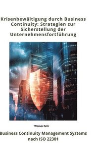 bokomslag Krisenbewältigung durch Business Continuity: Strategien zur Sicherstellung der Unternehmensfortführung: Business Continuity Management Systems nach IS