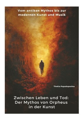 bokomslag Zwischen Leben und Tod: Der Mythos von Orpheus in der Kunst: Vom antiken Mythos bis zur modernen Kunst und Musik