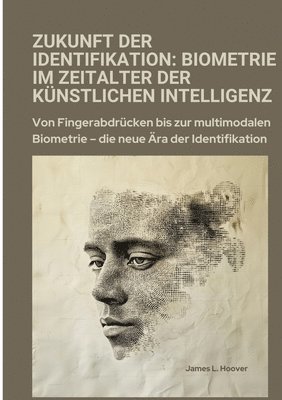 James L. Hoover - Zukunft der Identifikation: Biometrie im Zeitalter der künstlichen Intelligenz: Von Fingerabdrücken bis zur multimodalen Biometrie - die neue Ära, Häftad