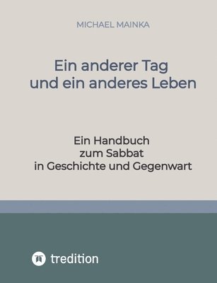 Ein anderer Tag und ein anderes Leben: Ein Handbuch zum Sabbat in Geschichte und Gegenwart 1