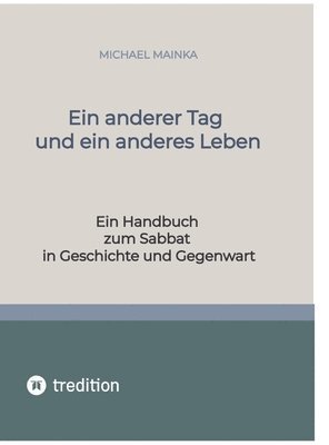 Ein anderer Tag und ein anderes Leben: Ein Handbuch zum Sabbat in Geschichte und Gegenwart 1