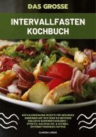 Clarissa Lorenz - Das große Intervallfasten Kochbuch: 400 kalorienarme Rezepte für gesundes Abnehmen mit 16:8 oder 5:2 Methode inklusive Nährwertangaben - effektiv, nachhaltig und schnell (Intermittierendes Fasten), Häftad