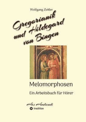 Gregorianik und Hildegard von Bingen - Melomorphosen Früchte der Musikmeditation, sichtbar gemachte Informationsmatrix ausgewählter Musikstücke, Gesta 1