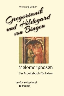 bokomslag Gregorianik und Hildegard von Bingen - Melomorphosen Früchte der Musikmeditation, sichtbar gemachte Informationsmatrix ausgewählter Musikstücke, Gesta