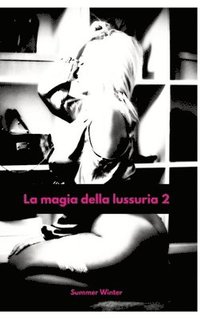 bokomslag La magia della lussuria 2