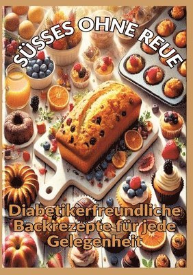 bokomslag SÜSSES OHNE REUE: Zuckerfrei genießen: Backen für Diabetiker ¿ Brot, Kuchen, Pralinen und gesunde Süßigkeiten