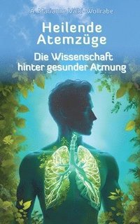 bokomslag Heilende Atemzüge: Die Wissenschaft hinter gesunder Atmung