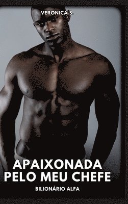 Apaixonada pelo meu Chefe: Bilionário Alfa