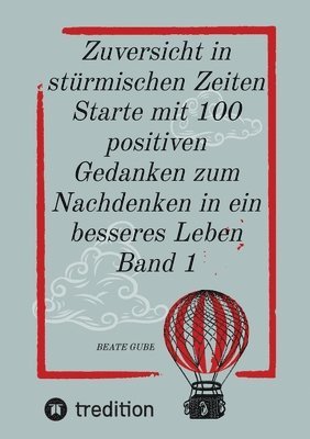 bokomslag Zuversicht in stürmischen Zeiten Starte mit 100 positiven Gedanken zum Nachdenken in ein besseres Leben Band 1