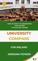 bokomslag University Compass for Ireland: How to apply to universities and choose a fulfilling course