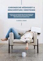 bokomslag Chronische Müdigkeit und Erschöpfung verstehen: Effektive Strategien bei Schlafstörungen und Energie tanken trotz anhaltendem Erschöpfungssyndrom (CFS