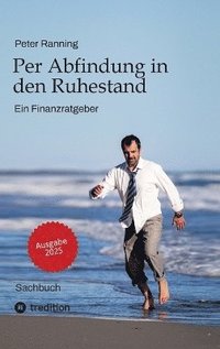 bokomslag Per Abfindung in den Ruhestand - Ein Leitfaden zur Optimierung von Abfindungen, Steuern und Sozialversicherungen.