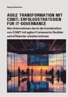 bokomslag Agile Transformation mit COBIT: Erfolgsstrategien für IT-Governance: Wie Unternehmen durch die Kombination von COBIT mit agilen Frameworks flexibler u