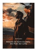 bokomslag Antoine de Saint-Exupéry: Der Poet der Lüfte: Das außergewöhnliche Leben und Werk hinter 'Der kleine Prinz'