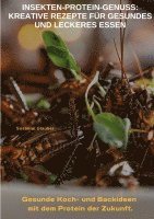 bokomslag Insekten-Protein-Genuss:  Kreative Rezepte für gesundes und leckeres Essen