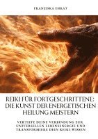 bokomslag Reiki für Fortgeschrittene: Die Kunst der energetischen Heilung meistern: Vertiefe deine Verbindung zur universellen Lebensenergie und transformie