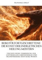 bokomslag Reiki für Fortgeschrittene: Die Kunst der energetischen Heilung meistern: Vertiefe deine Verbindung zur universellen Lebensenergie und transformie