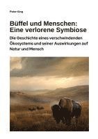 bokomslag Büffel und Menschen: Eine verlorene Symbiose: Die Geschichte eines verschwindenden Ökosystems und seiner Auswirkungen auf Natur und Mensch