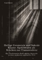 bokomslag Heilige Geometrie und  Sakrale Räume:  Kathedralen als Brücken zur Transzendenz