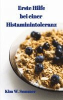 Kim W. Sommer - Erste Hilfe bei einer Histaminintoleranz: Histamin-Intoleranz, Histaminunverträglichkeit, Häftad