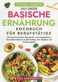 bokomslag Schnell Basisch - Das groe Basische Ernhrung Kochbuch fr Berufsttige