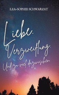 bokomslag Liebe. Verzweiflung. Und zu viel dazwischen.