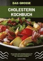 Clarissa Lorenz - Das große Cholesterin Kochbuch: 200 leckere und gesunde Rezepte zur Senkung des Cholesterinspiegels inkl. Nährwertangaben, Häftad