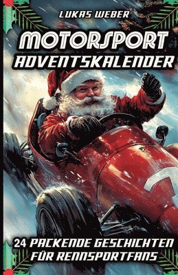 bokomslag Motorsport Adventskalender: 24 packende Geschichten für Rennsportfans - Das perfekte Geschenk für Männer, die Geschwindigkeit lieben