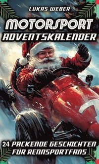 bokomslag Motorsport Adventskalender: 24 packende Geschichten für Rennsportfans - Das perfekte Geschenk für Männer, die Geschwindigkeit lieben