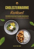 bokomslag Cholesterinarme Kochkunst: 250 köstliche Rezept-Ideen für gesunde Cholesterinwerte (Gesundes Kochbuch zur natürlichen Senkung des Cholesterinspiegels mit Nährwertangaben)