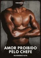 Amor Proibido pelo Chefe: Bilionário Alfa