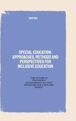Dave Red - Special Education: Approaches, Methods and perspectives for inclusive education: "THE FUTURE OF INNOVATION MANAGEMENT: SUCCESS STRATEGIES FOR A DYNAMI, Inbunden