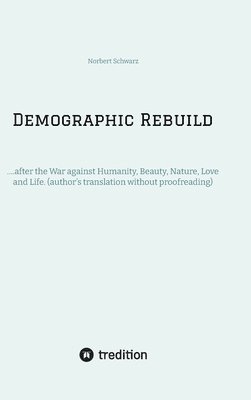 Demographic Rebuild after the Battle of Sexes: ....after the War against Humanity, Beauty, Nature, Love and Life. (author's translation without proofr 1